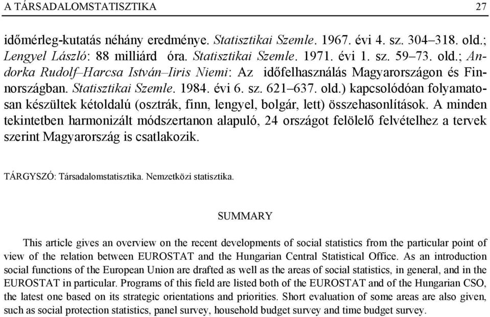 évi 6. sz. 621 637. old.) kapcsolódóan folyamatosan készültek kétoldalú (osztrák, finn, lengyel, bolgár, lett) összehasonlítások.