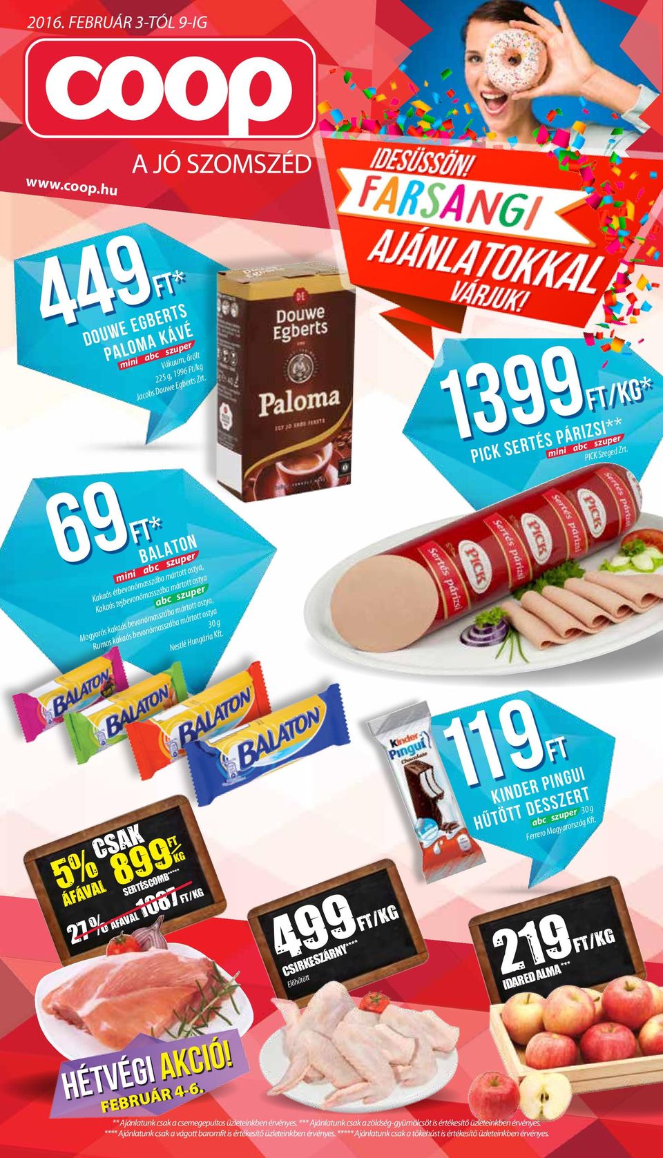 Hungária Kft. 5% ÁFÁVAL csak 899 SerTÉscomb***** kg 27 % ÁFÁVAL 1087 /kg 499/kg CsirkeszÁrny**** Előhűtött 119 kinder pingui hűtött desszert 30 g Ferrero Magyarország Kft.