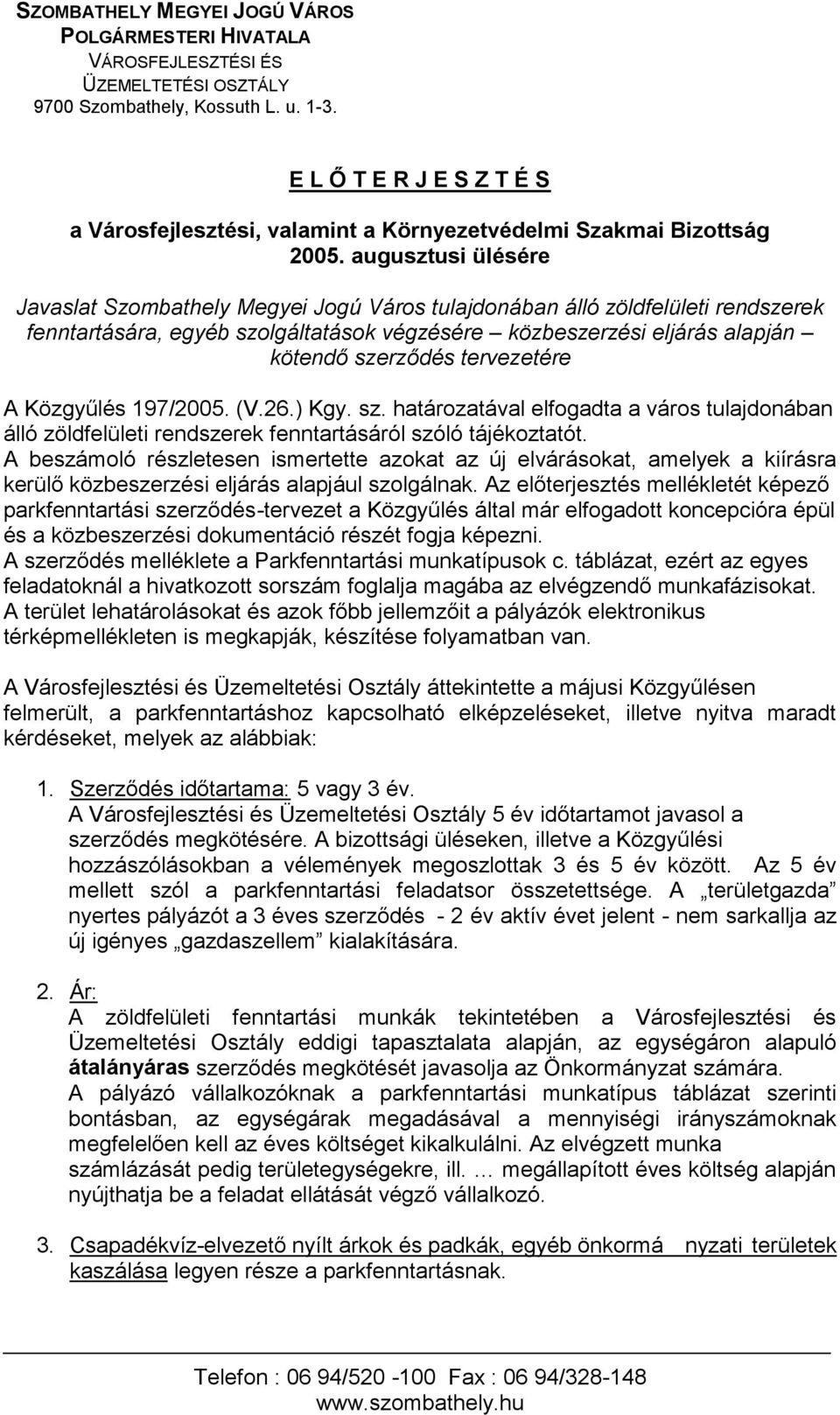 augusztusi ülésére Javaslat Szombathely Megyei Jogú Város tulajdonában álló zöldfelületi rendszerek fenntartására, egyéb szolgáltatások végzésére közbeszerzési eljárás alapján álló zöldfelületi