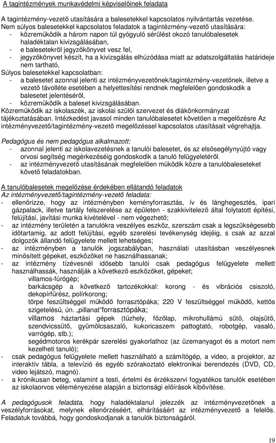 balesetekrıl jegyzıkönyvet vesz fel, - jegyzıkönyvet készít, ha a kivizsgálás elhúzódása miatt az adatszolgáltatás határideje nem tartható, Súlyos balesetekkel kapcsolatban: - a balesetet azonnal