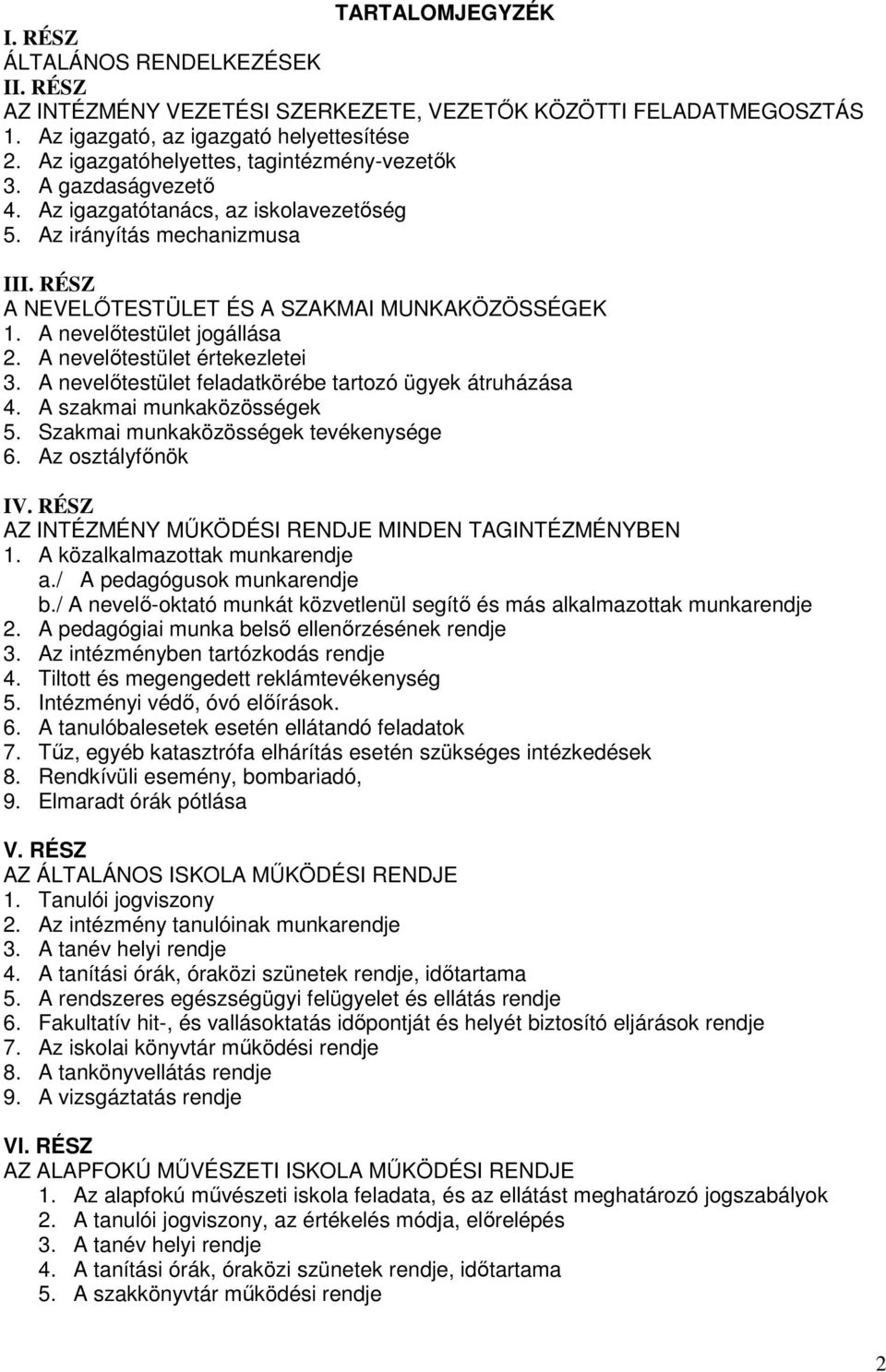 A nevelıtestület jogállása 2. A nevelıtestület értekezletei 3. A nevelıtestület feladatkörébe tartozó ügyek átruházása 4. A szakmai munkaközösségek 5. Szakmai munkaközösségek tevékenysége 6.