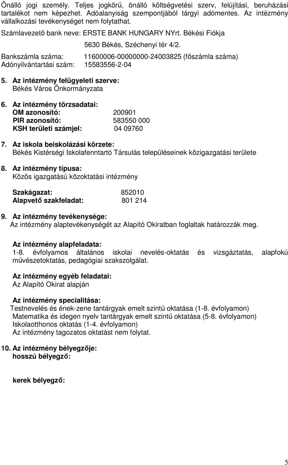 Bankszámla száma: 11600006-00000000-24003825 (fıszámla száma) Adónyilvántartási szám: 15583556-2-04 5. Az intézmény felügyeleti szerve: Békés Város Önkormányzata 6.