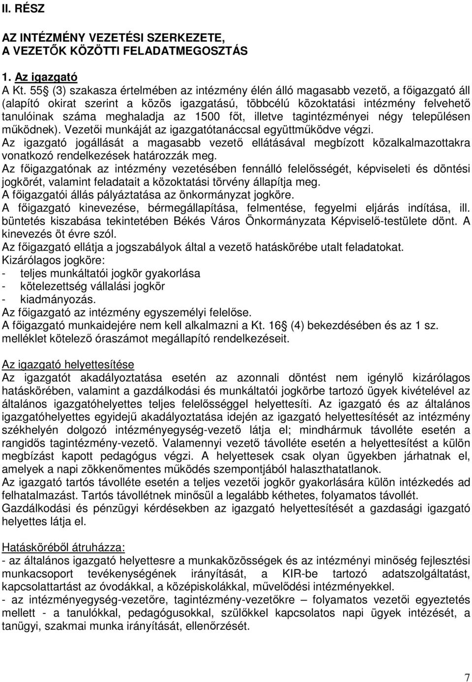 1500 fıt, illetve tagintézményei négy településen mőködnek). Vezetıi munkáját az igazgatótanáccsal együttmőködve végzi.