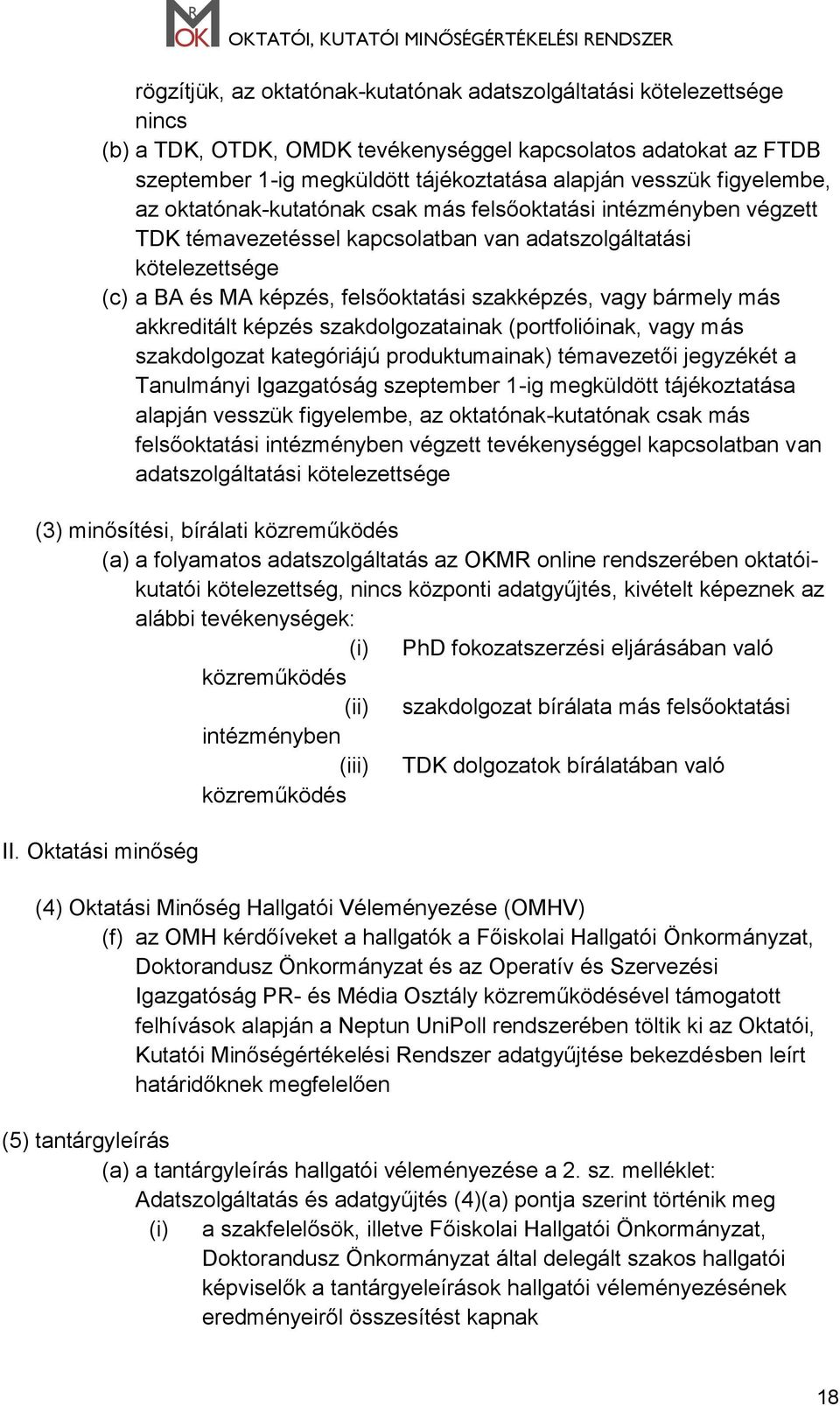 vagy bármely más akkreditált képzés szakdolgozatainak (portfolióinak, vagy más szakdolgozat kategóriájú produktumainak) témavezetői jegyzékét a Tanulmányi Igazgatóság szeptember 1-ig megküldött