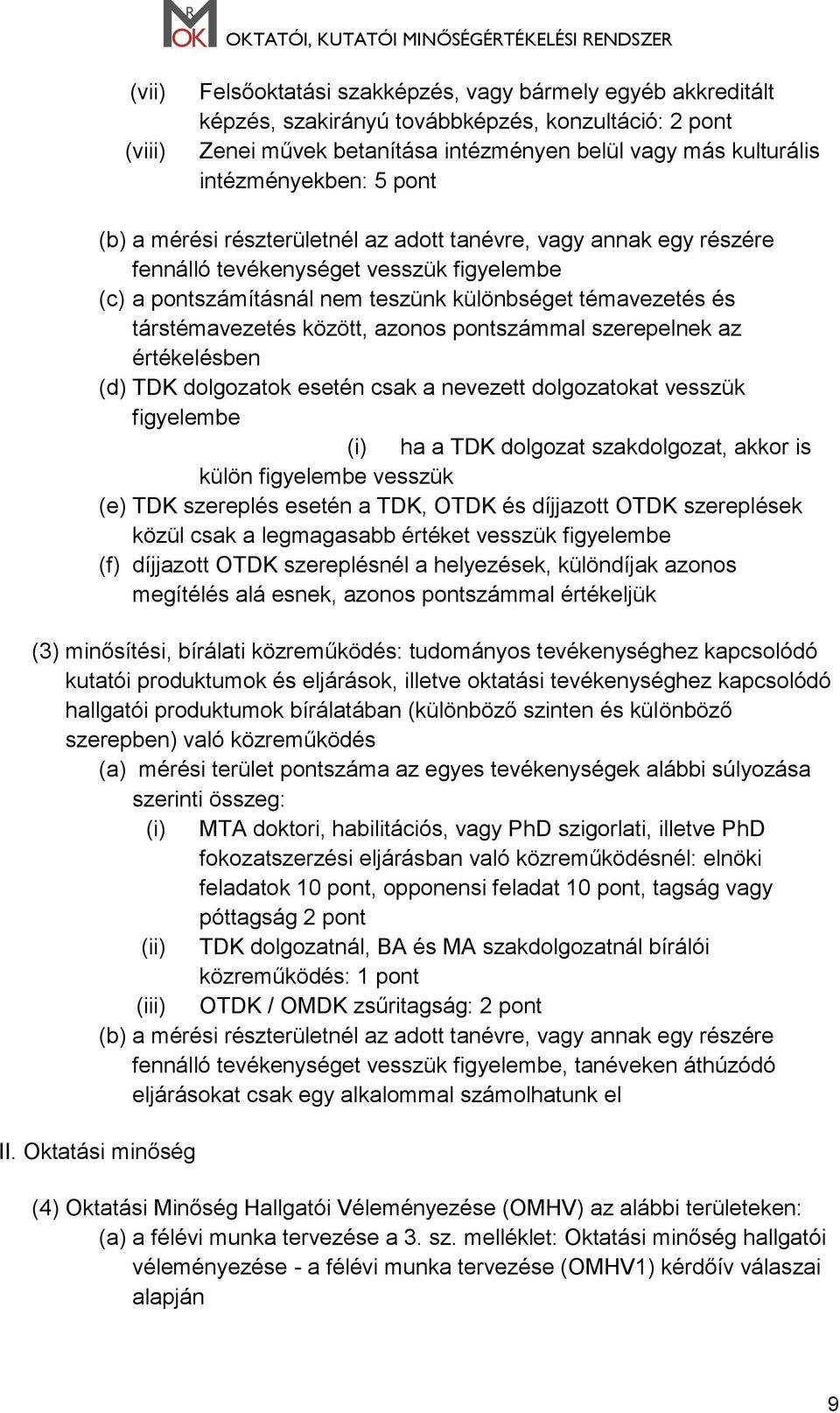 között, azonos pontszámmal szerepelnek az értékelésben (d) TDK dolgozatok esetén csak a nevezett dolgozatokat vesszük figyelembe (i) ha a TDK dolgozat szakdolgozat, akkor is külön figyelembe vesszük