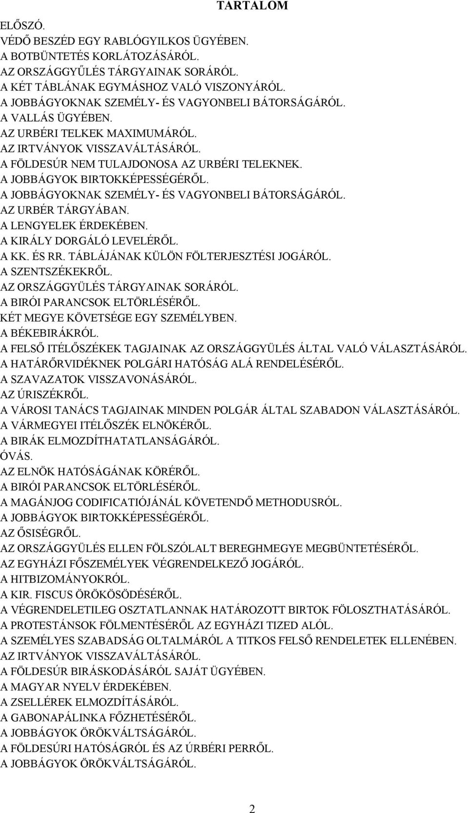 A JOBBÁGYOK BIRTOKKÉPESSÉGÉRŐL. A JOBBÁGYOKNAK SZEMÉLY- ÉS VAGYONBELI BÁTORSÁGÁRÓL. AZ URBÉR TÁRGYÁBAN. A LENGYELEK ÉRDEKÉBEN. A KIRÁLY DORGÁLÓ LEVELÉRŐL. A KK. ÉS RR.