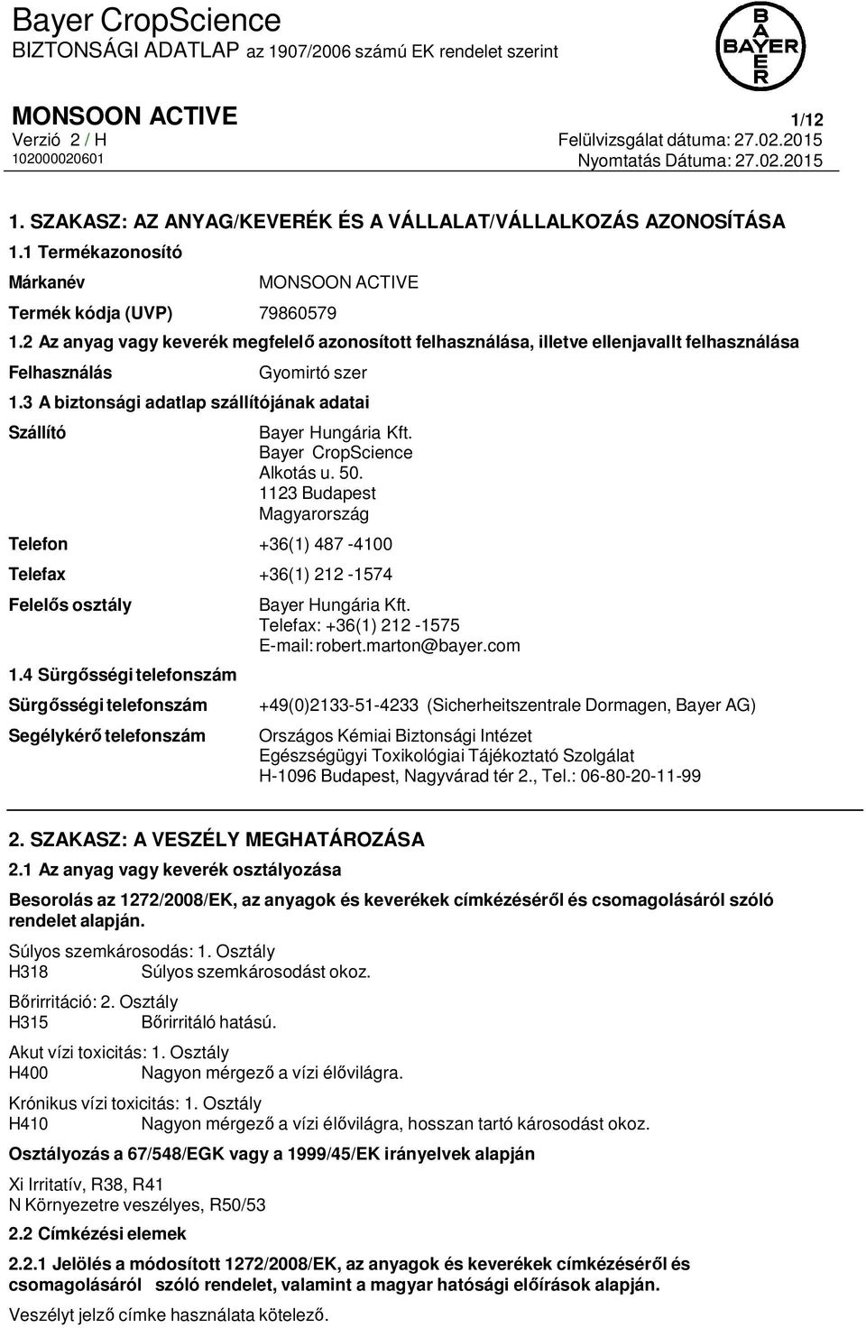 Bayer CropScience Alkotás u. 50. 1123 Budapest Magyarország Telefon +36(1) 487-4100 Telefax +36(1) 212-1574 Felelős osztály 1.