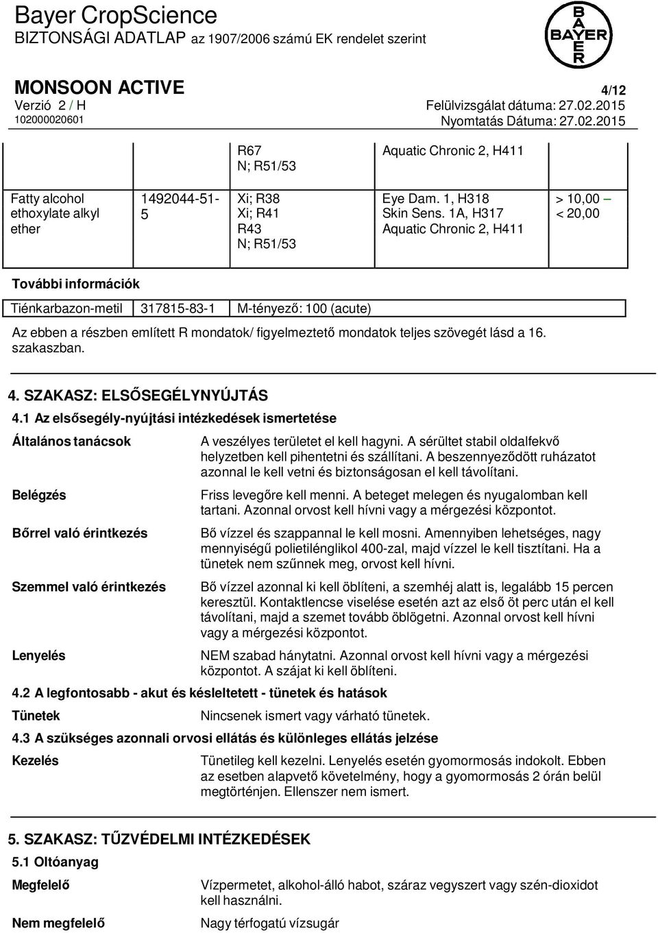 teljes szövegét lásd a 16. szakaszban. 4. SZAKASZ: ELSŐSEGÉLYNYÚJTÁS 4.