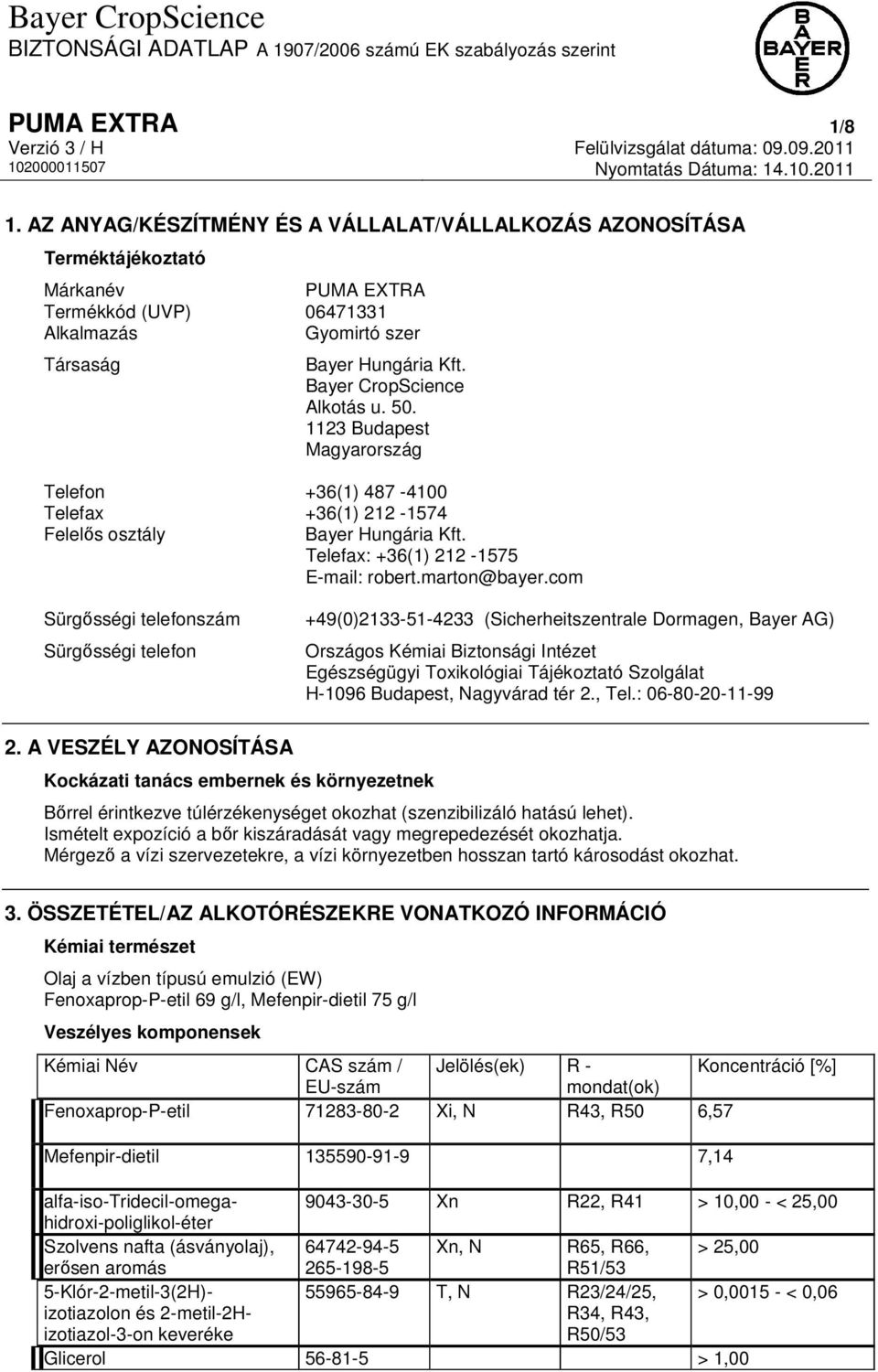 com Sürgősségi telefonszám Sürgősségi telefon +49(0)2133-51-4233 (Sicherheitszentrale Dormagen, Bayer AG) Országos Kémiai Biztonsági Intézet Egészségügyi Toxikológiai Tájékoztató Szolgálat H-1096