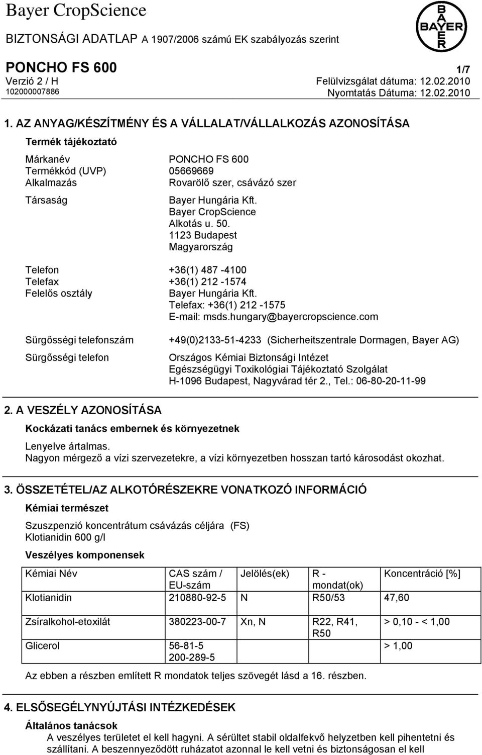 Bayer CropScience Alkotás u. 50. 1123 Budapest Magyarország Telefon +36(1) 487-4100 Telefax +36(1) 212-1574 Felelős osztály Bayer Hungária Kft. Telefax: +36(1) 212-1575 E-mail: msds.