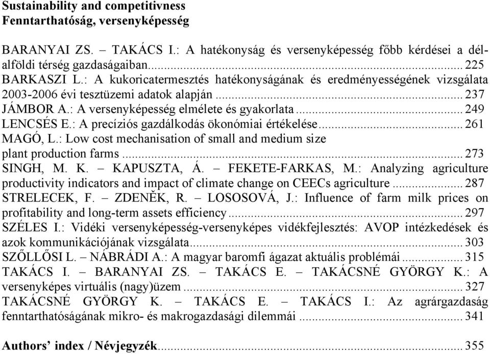 : A precíziós gazdálkodás ökonómiai értékelése... 261 MAGÓ, L.: Low cost mechanisation of small and medium size plant production farms... 273 SINGH, M. K. KAPUSZTA, Á. FEKETE-FARKAS, M.