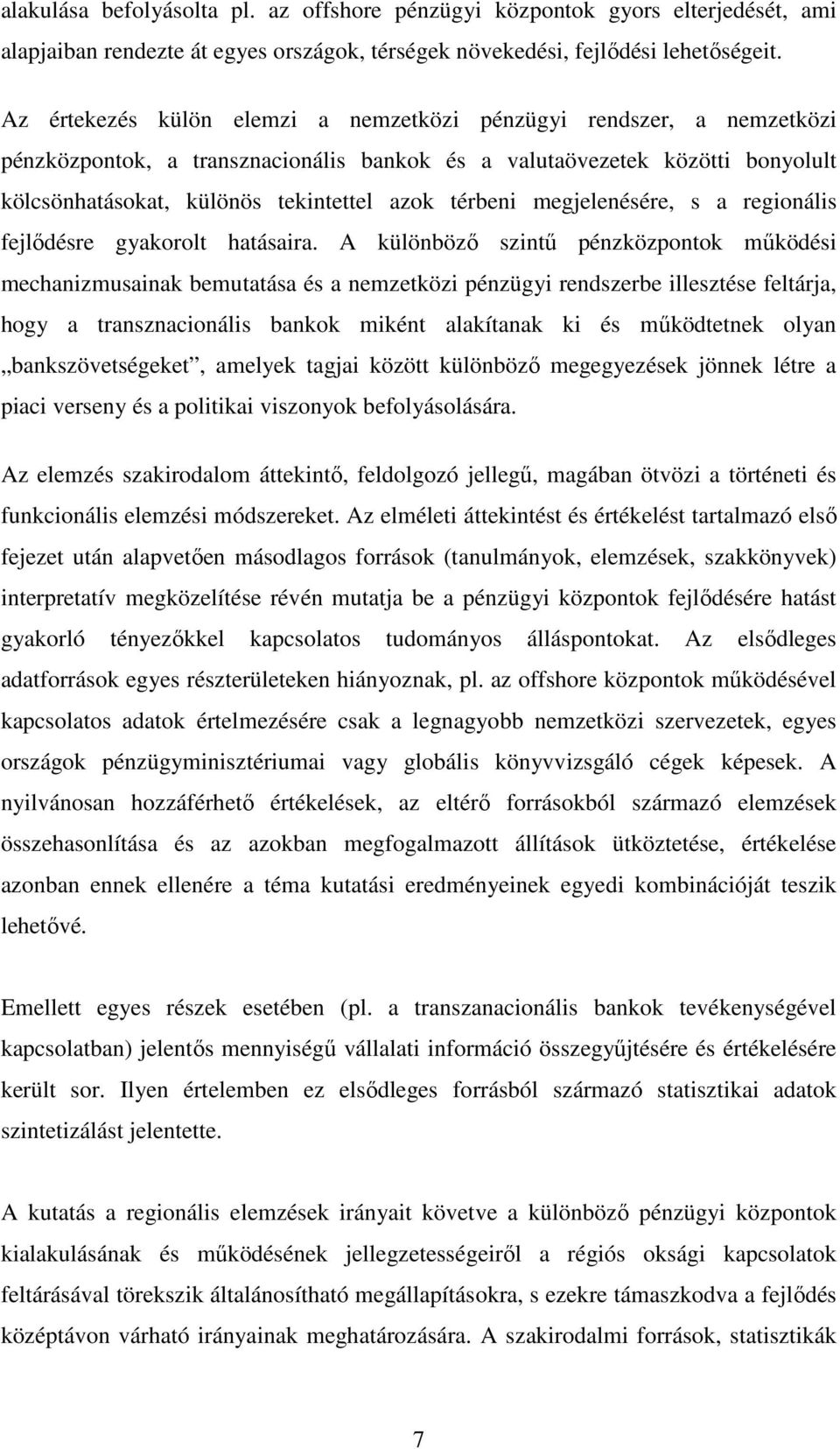 térbeni megjelenésére, s a regionális fejlıdésre gyakorolt hatásaira.