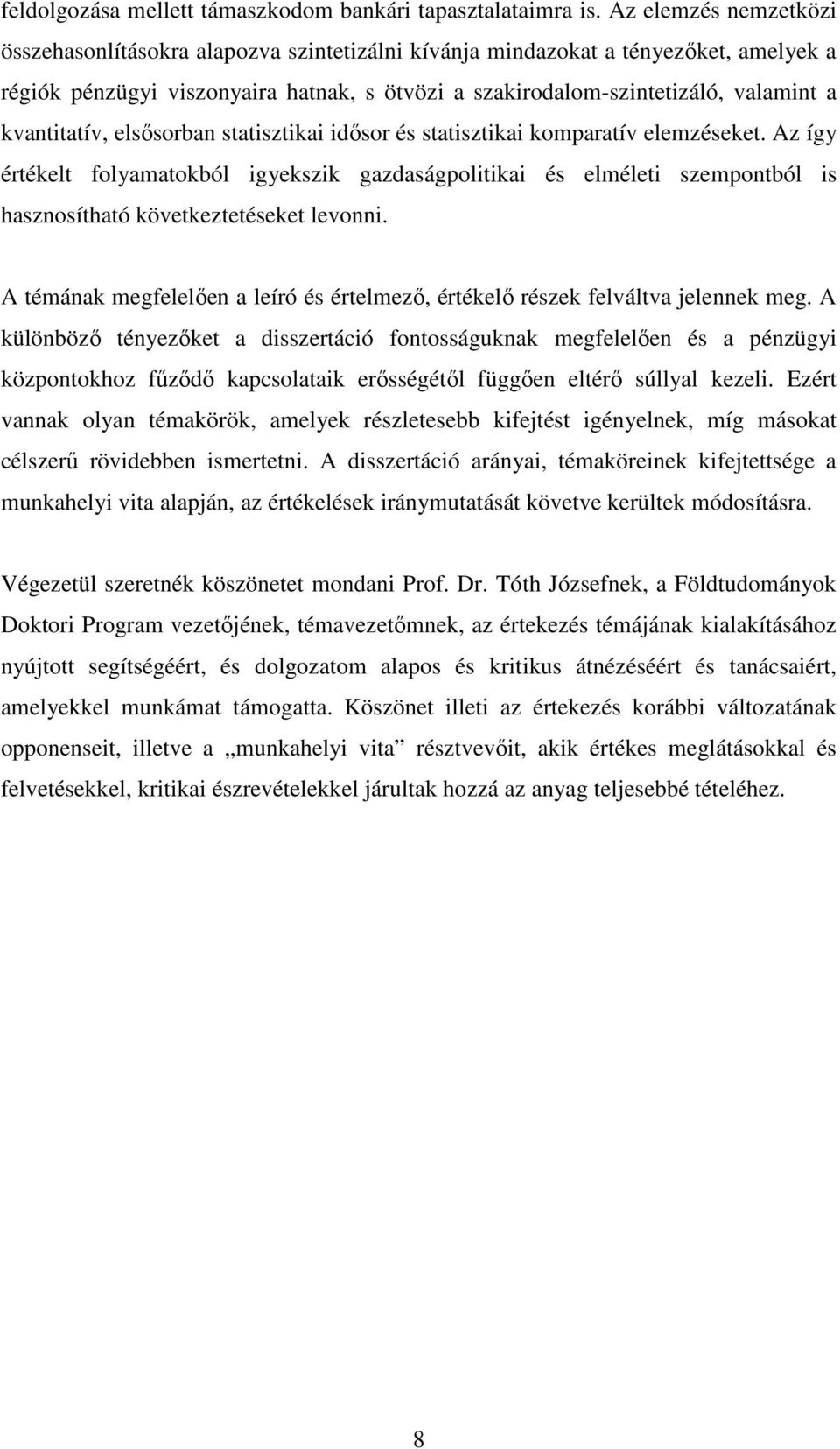 kvantitatív, elsısorban statisztikai idısor és statisztikai komparatív elemzéseket.