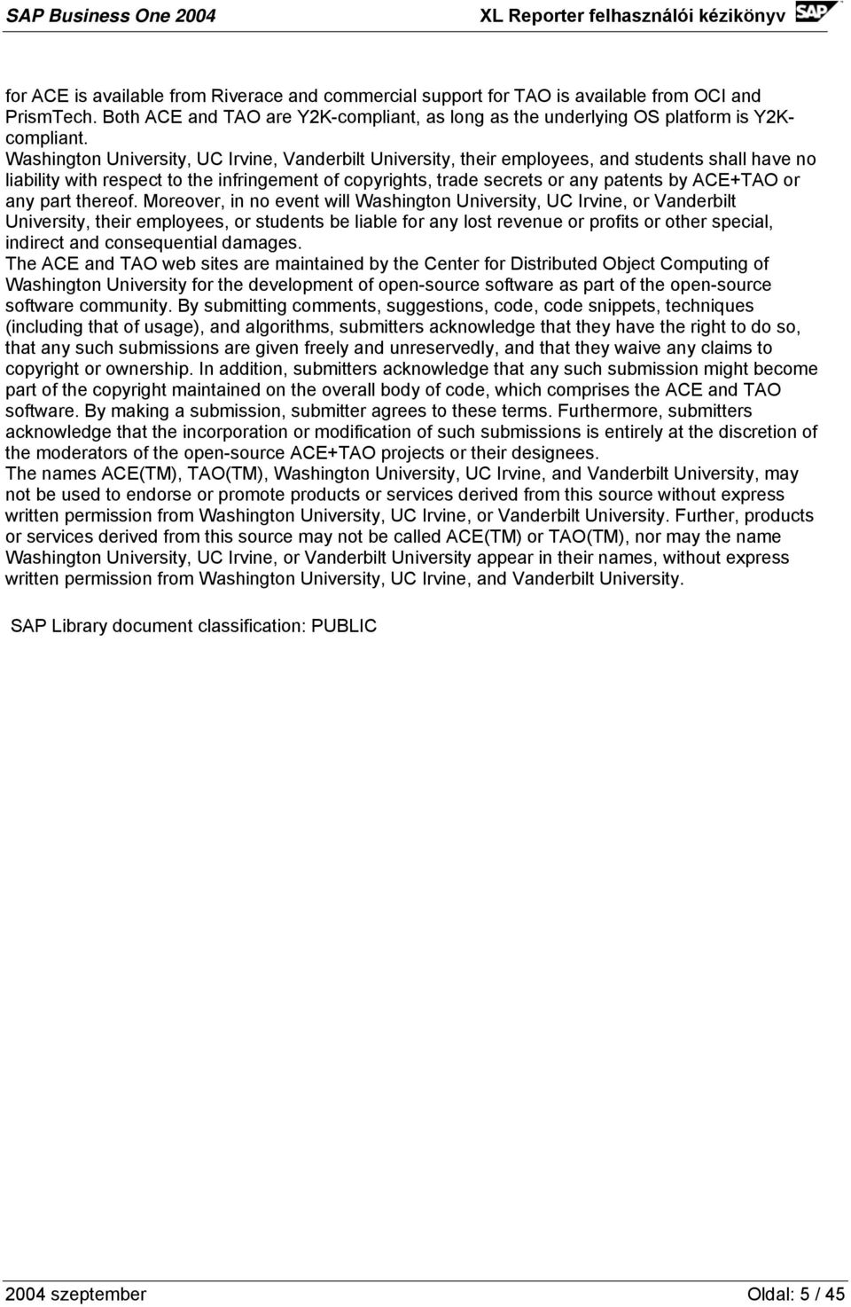 Washington University, UC Irvine, Vanderbilt University, their employees, and students shall have no liability with respect to the infringement of copyrights, trade secrets or any patents by ACE+TAO