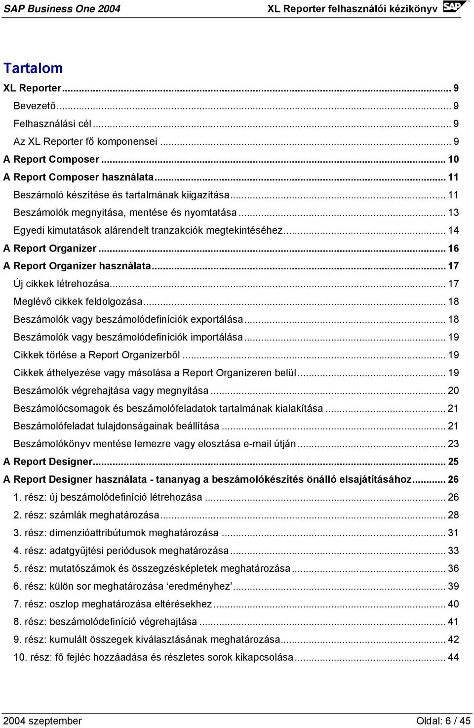 .. 16 A Report Organizer használata... 17 Új cikkek létrehozása... 17 Meglévő cikkek feldolgozása... 18 Beszámolók vagy beszámolódefiníciók exportálása.