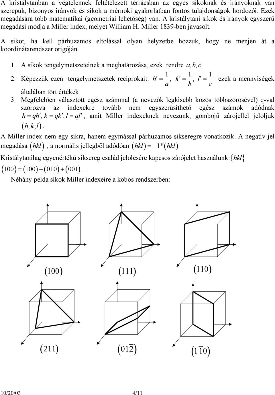 A síkt, ha kell párhuzams eltlással lyan helyzetbe hzzuk, hgy ne menjen át a krdinátarendszer rigóján. 1. A síkk tengelymetszeteinek a meghatárzása, ezek rendre abc,, 1 1 1.
