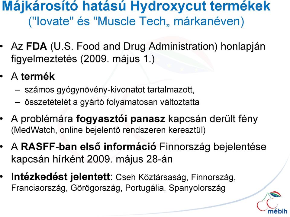 ) A termék számos gyógynövény-kivonatot tartalmazott, összetételét a gyártó folyamatosan változtatta t tt A problémára fogyasztói panasz