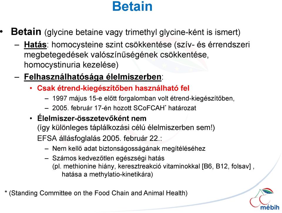 február 17-én hozott SCoFCAH * határozat Élelmiszer-összetevőként nem (így különleges táplálkozási célú élelmiszerben sem!) EFSA állásfoglalás 2005. február 22.