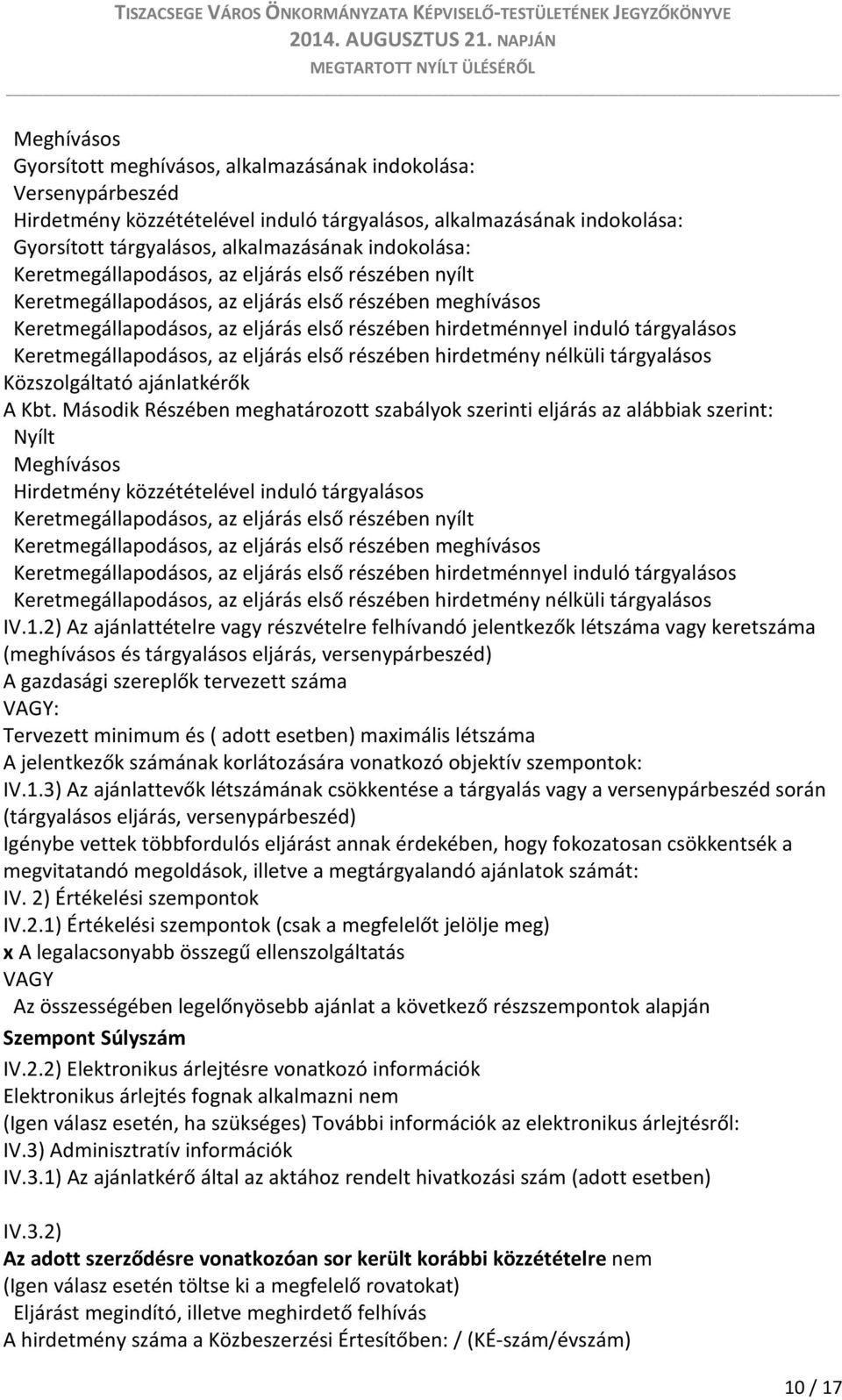 Keretmegállapodásos, az eljárás első részében hirdetmény nélküli tárgyalásos Közszolgáltató ajánlatkérők A Kbt.