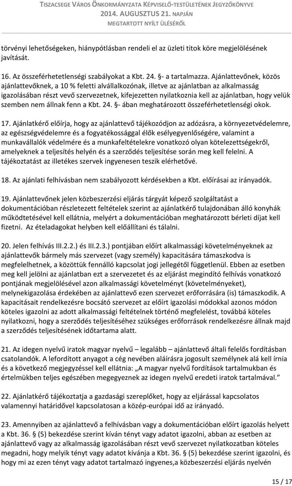 velük szemben nem állnak fenn a Kbt. 24. - ában meghatározott összeférhetetlenségi okok. 17.