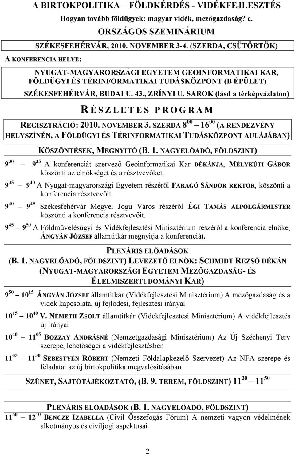 SAROK (lásd a térképvázlaton) R É S Z L E T E S P R O G R A M REGISZTRÁCIÓ: 2010. NOVEMBER 3.