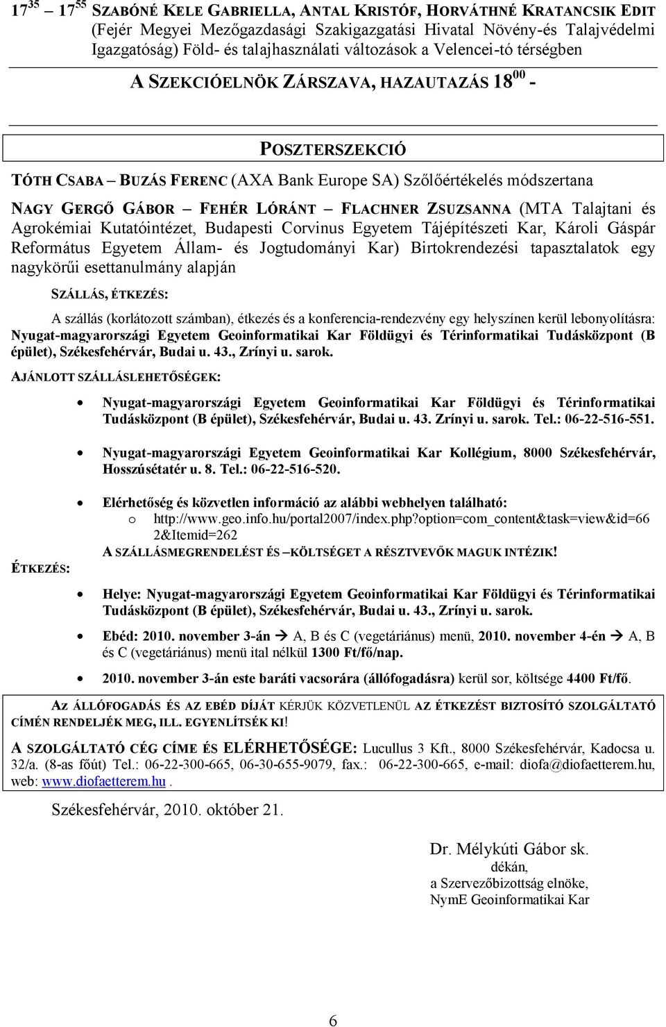 ZSUZSANNA (MTA Talajtani és Agrokémiai Kutatóintézet, Budapesti Corvinus Egyetem Tájépítészeti Kar, Károli Gáspár Református Egyetem Állam- és Jogtudományi Kar) Birtokrendezési tapasztalatok egy