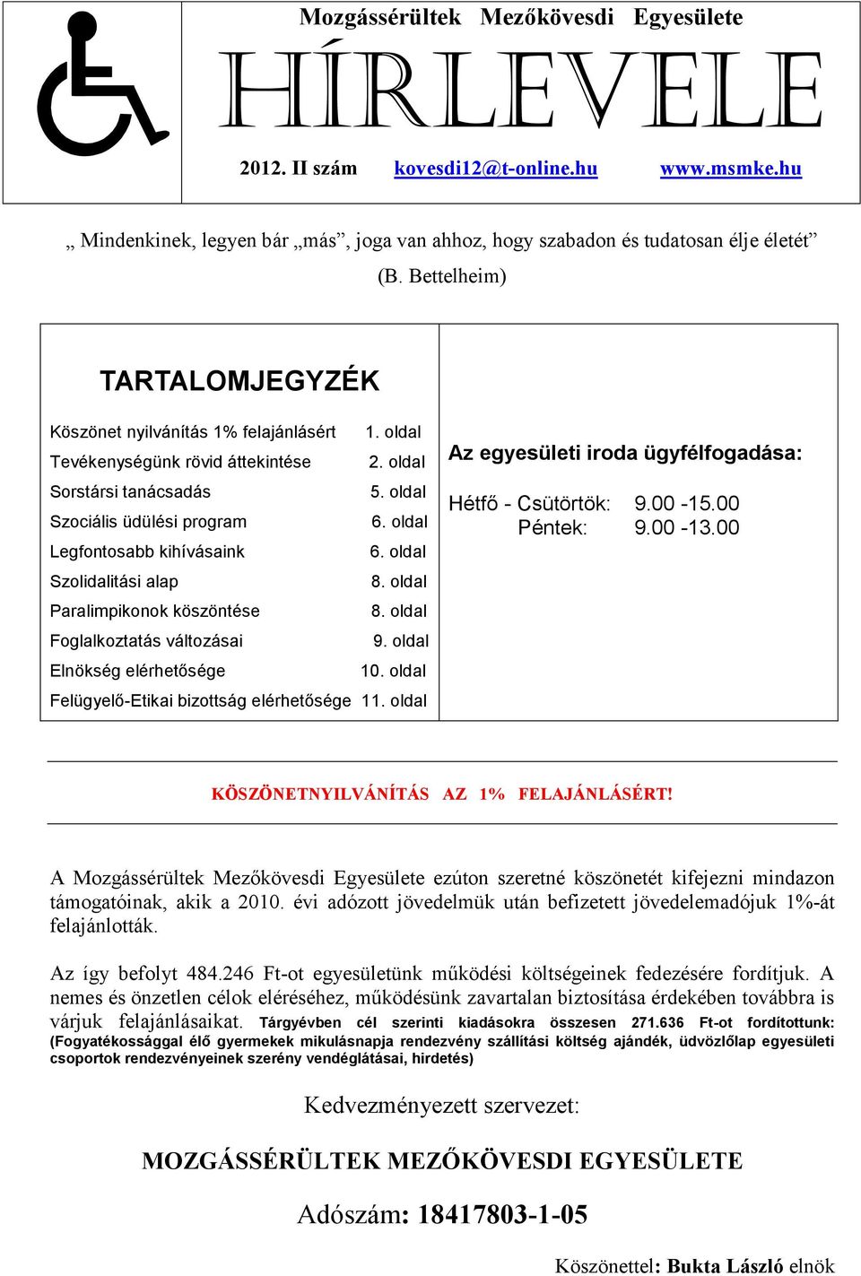 oldal Legfontosabb kihívásaink 6. oldal Szolidalitási alap 8. oldal Paralimpikonok köszöntése 8. oldal Foglalkoztatás változásai 9. oldal Elnökség elérhetősége 10.