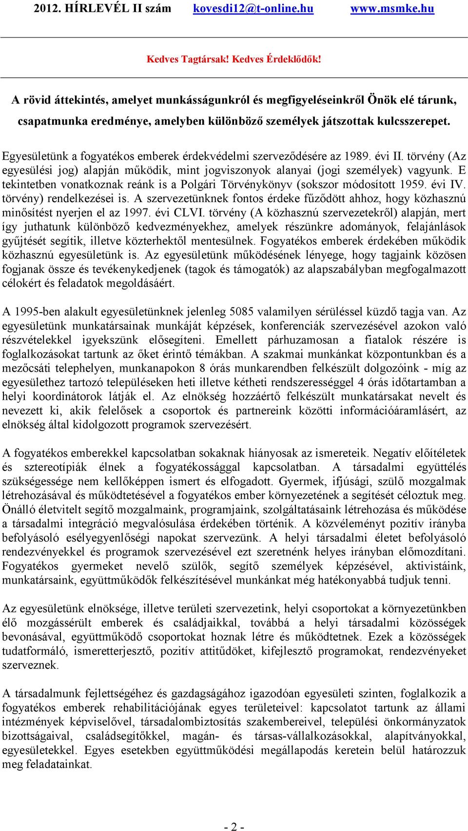 E tekintetben vonatkoznak reánk is a Polgári Törvénykönyv (sokszor módosított 1959. évi IV. törvény) rendelkezései is.