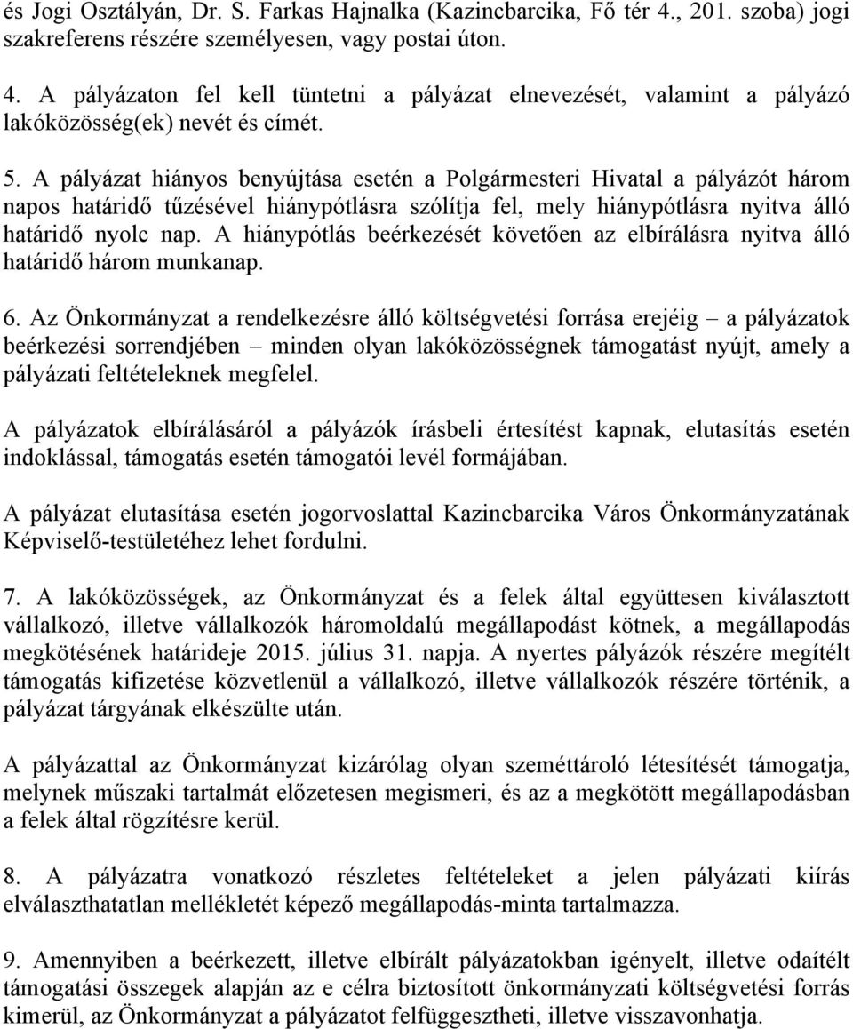 A hiánypótlás beérkezését követően az elbírálásra nyitva álló határidő három munkanap. 6.