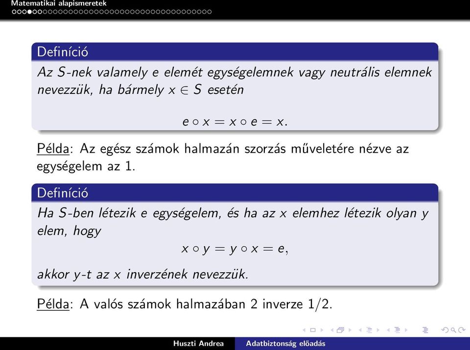 Példa: Az egész számok halmazán szorzás műveletére nézve az egységelem az 1.