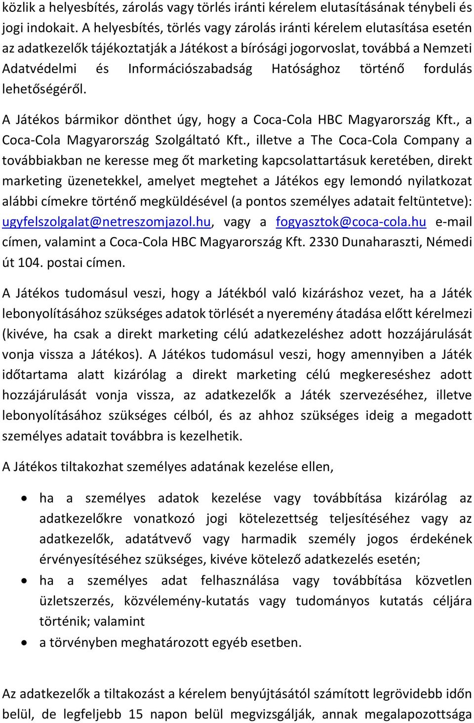 történő fordulás lehetőségéről. A Játékos bármikor dönthet úgy, hogy a Coca-Cola HBC Magyarország Kft., a Coca-Cola Magyarország Szolgáltató Kft.