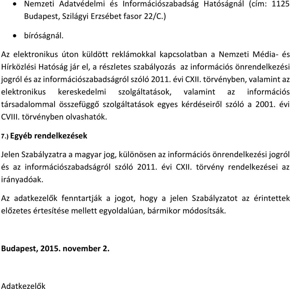 2011. évi CXII. törvényben, valamint az elektronikus kereskedelmi szolgáltatások, valamint az információs társadalommal összefüggő szolgáltatások egyes kérdéseiről szóló a 2001. évi CVIII.