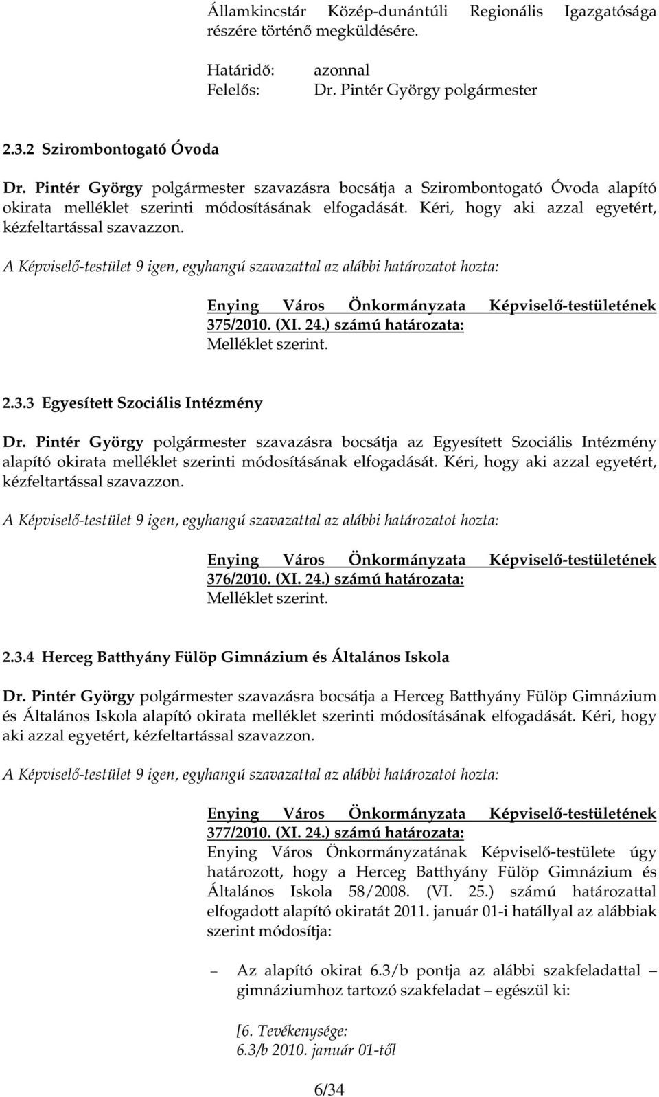 (XI. 24.) számú határozata: Melléklet szerint. 2.3.3 Egyesített Szociális Intézmény Dr.