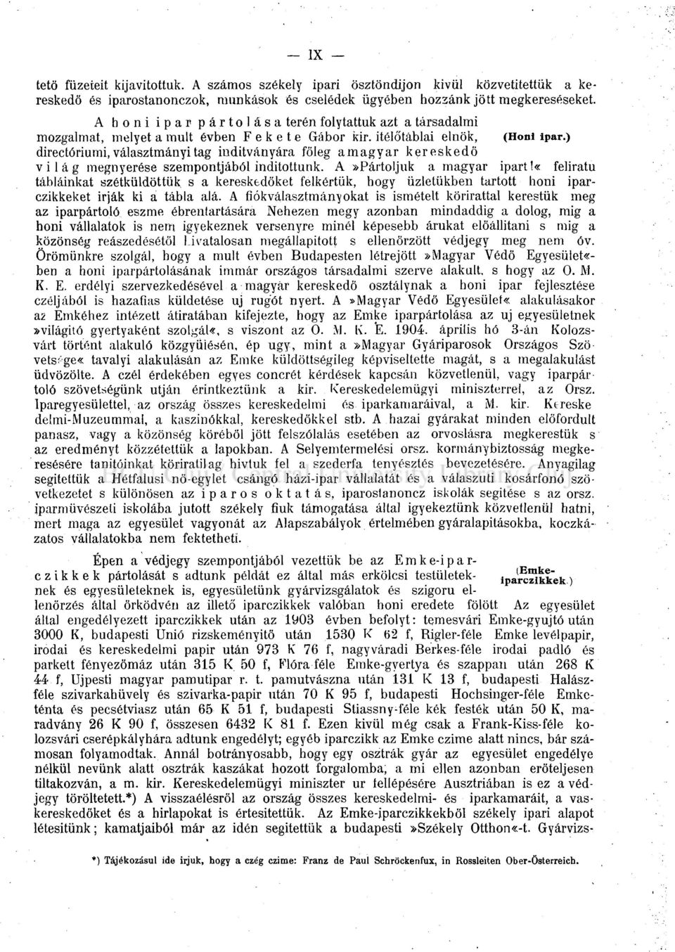 ) directóriumi, választmányi tag indítványára főleg a magyar kereskedő világ megnyerése szempontjából indítottunk. A»Pártoljuk a magyar ipart!