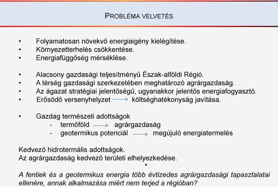 Az ágazat stratégiai jelentőségű, ugyanakkor jelentős energiafogyasztó. Erősödő versenyhelyzet költséghatékonyság javítása.