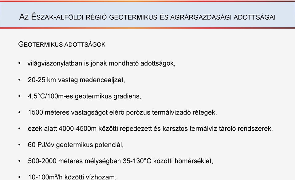 vastagságot elérő porózus termálvízadó rétegek, ezek alatt 4000-4500m közötti repedezett és karsztos termálvíz