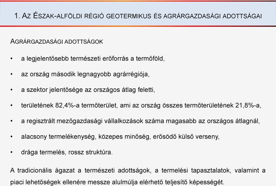 regisztrált mezőgazdasági vállalkozások száma magasabb az országos átlagnál, alacsony termelékenység, közepes minőség, erősödő külső verseny, drága termelés,