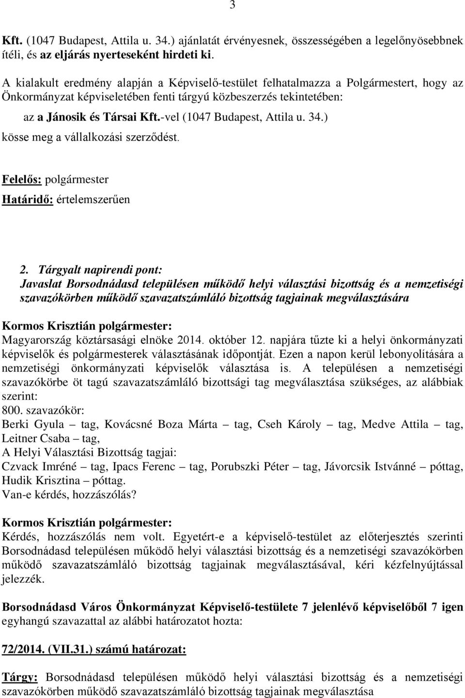 -vel (1047 Budapest, Attila u. 34.) kösse meg a vállalkozási szerződést. Felelős: polgármester 2.