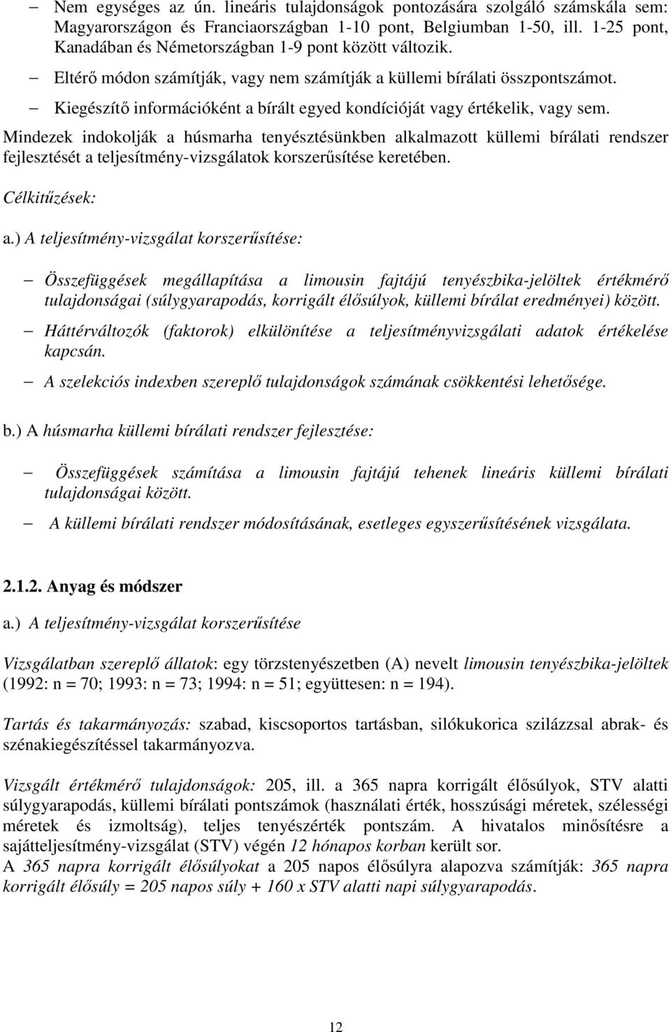 Kiegészítı információként a bírált egyed kondícióját vagy értékelik, vagy sem.