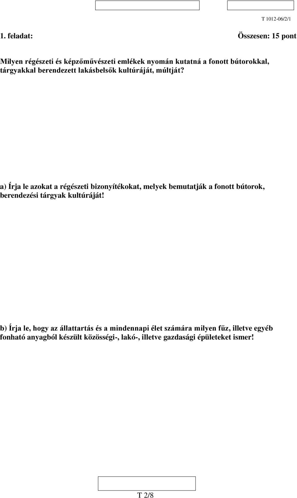 a) Írja le azokat a régészeti bizonyítékokat, melyek bemutatják a fonott bútorok, berendezési tárgyak kultúráját!