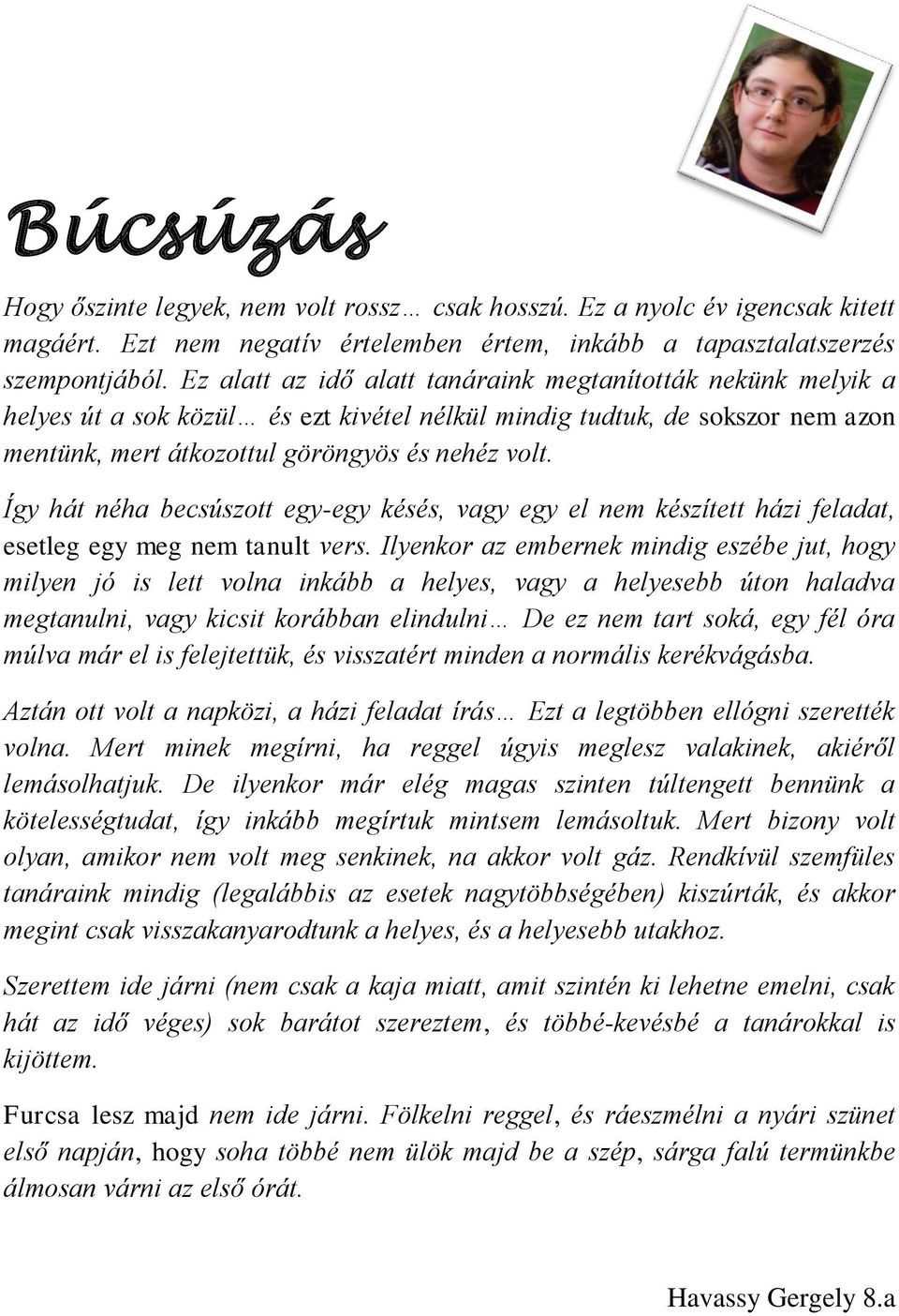 Így hát néha becsúszott egy-egy késés, vagy egy el nem készített házi feladat, esetleg egy meg nem tanult vers.