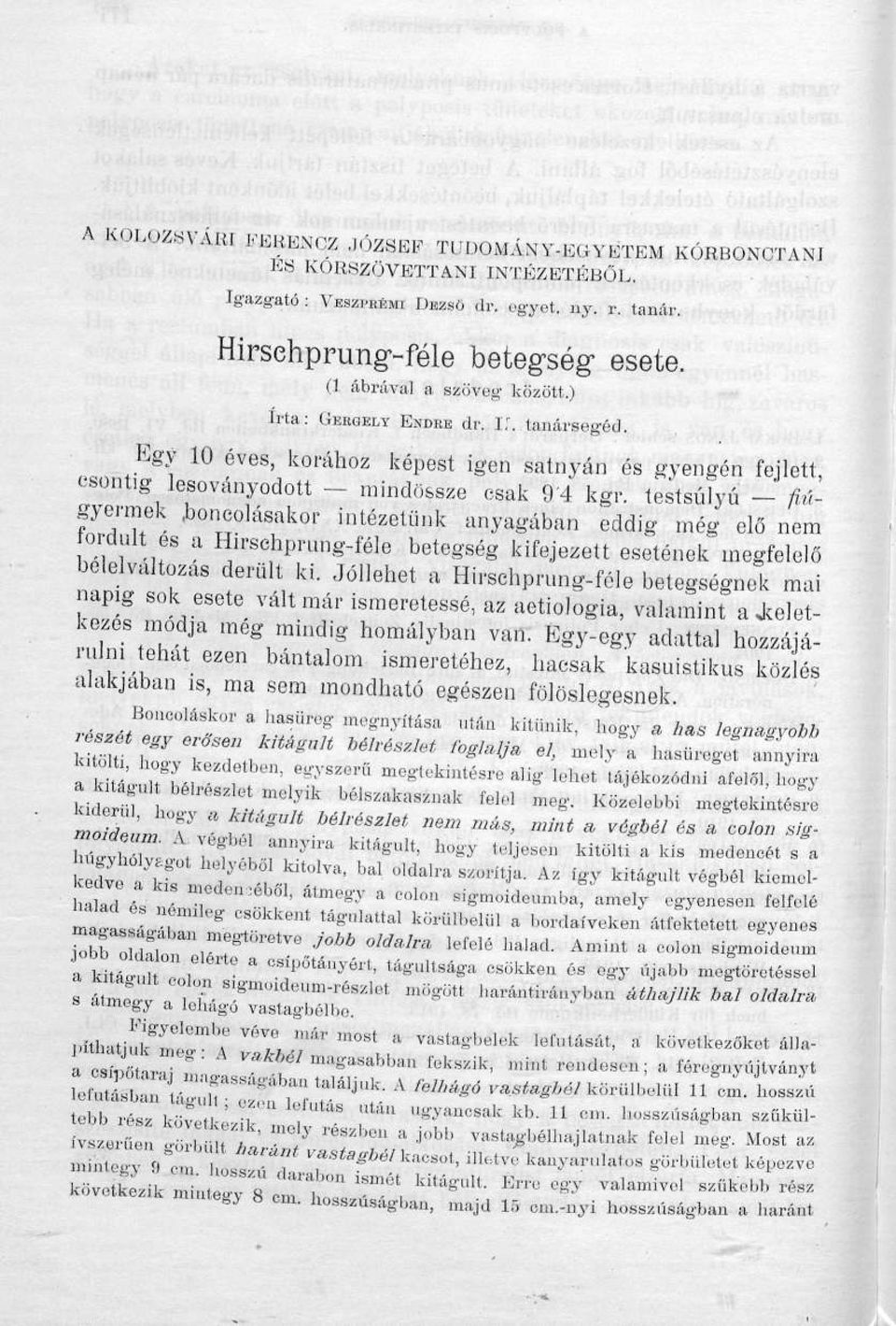 testsúlyú - fiúgyermek.boncolásakor intézetünk anyagában eddig még elő nem ordult es a Hirsehpnmg-féle betegség kifejezett esetének megfelelő belelvaltozas derült ki.