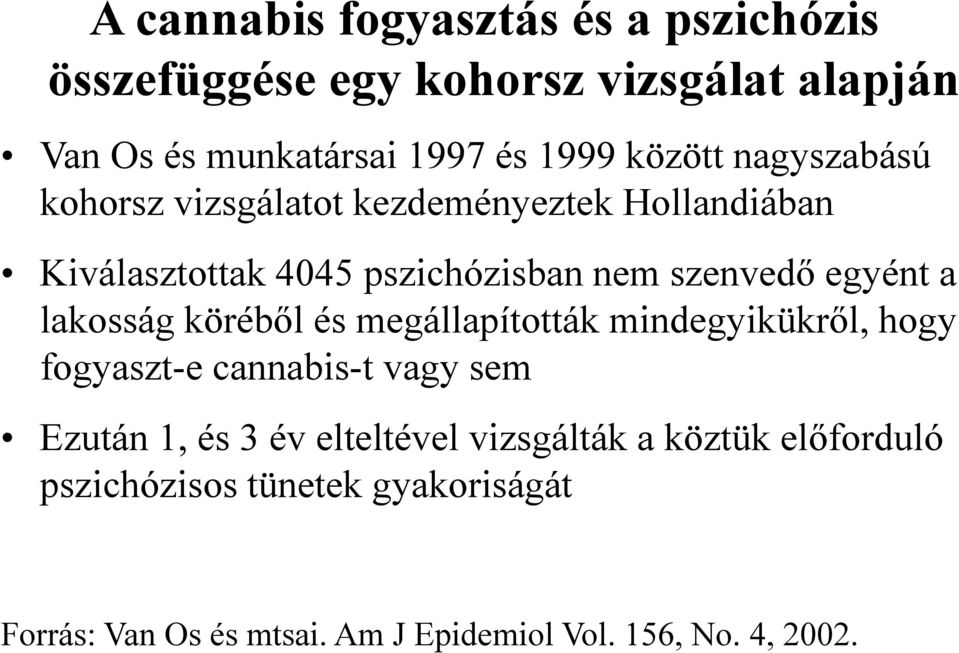 a lakosság köréből és megállapították mindegyikükről, hogy fogyaszt-e cannabis-t vagy sem Ezután 1, és 3 év elteltével