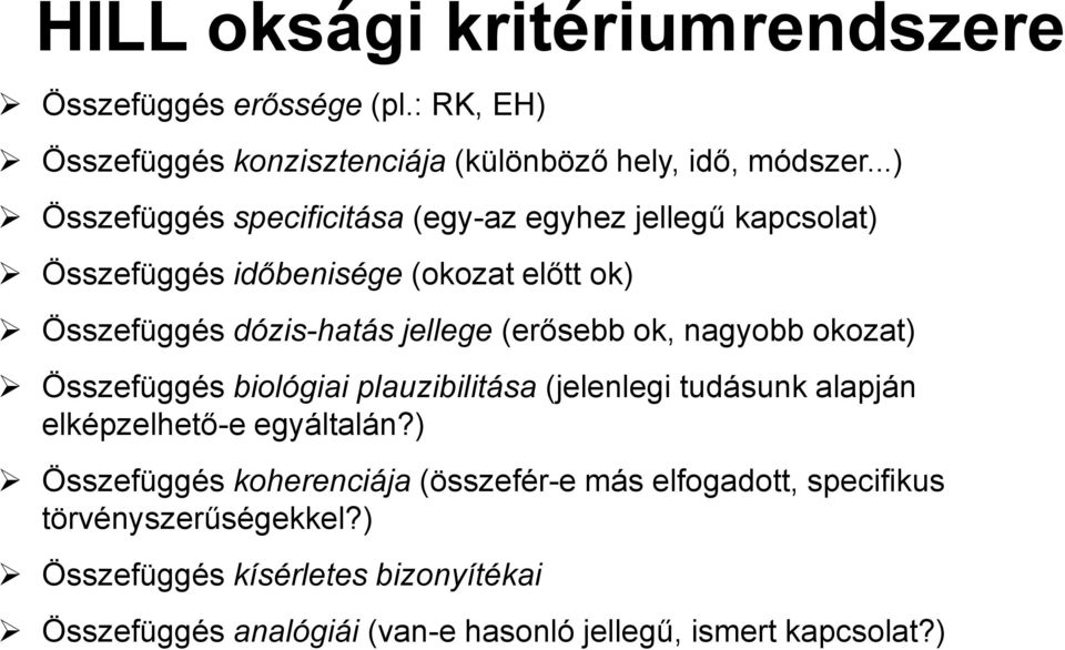 (erősebb ok, nagyobb okozat) Összefüggés biológiai plauzibilitása (jelenlegi tudásunk alapján elképzelhető-e egyáltalán?