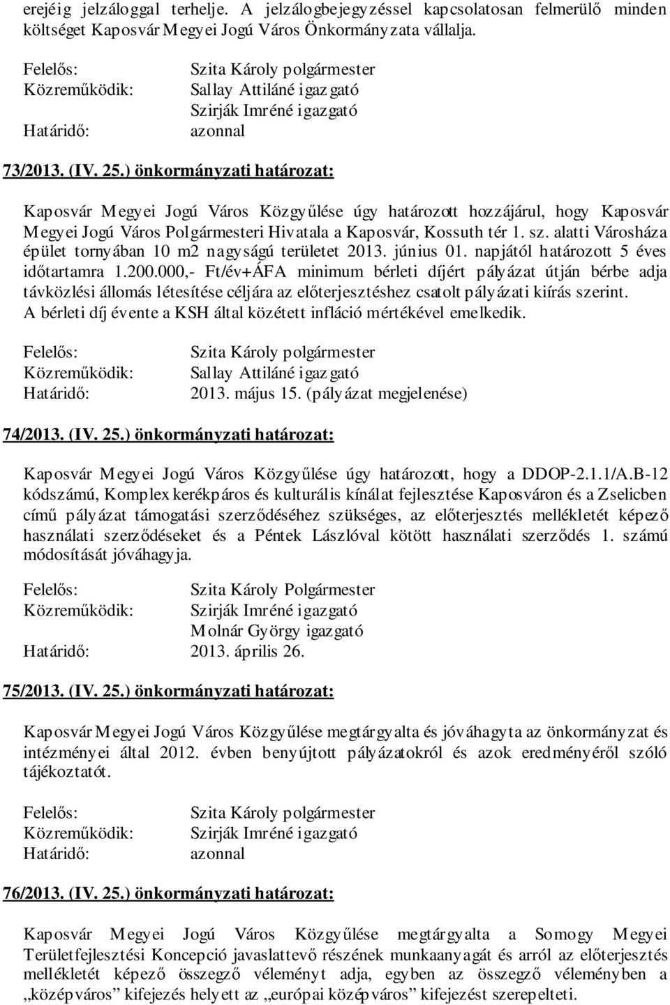 alatti Városháza épület tornyában 10 m2 nagyságú területet 2013. június 01. napjától határozott 5 éves időtartamra 1.200.