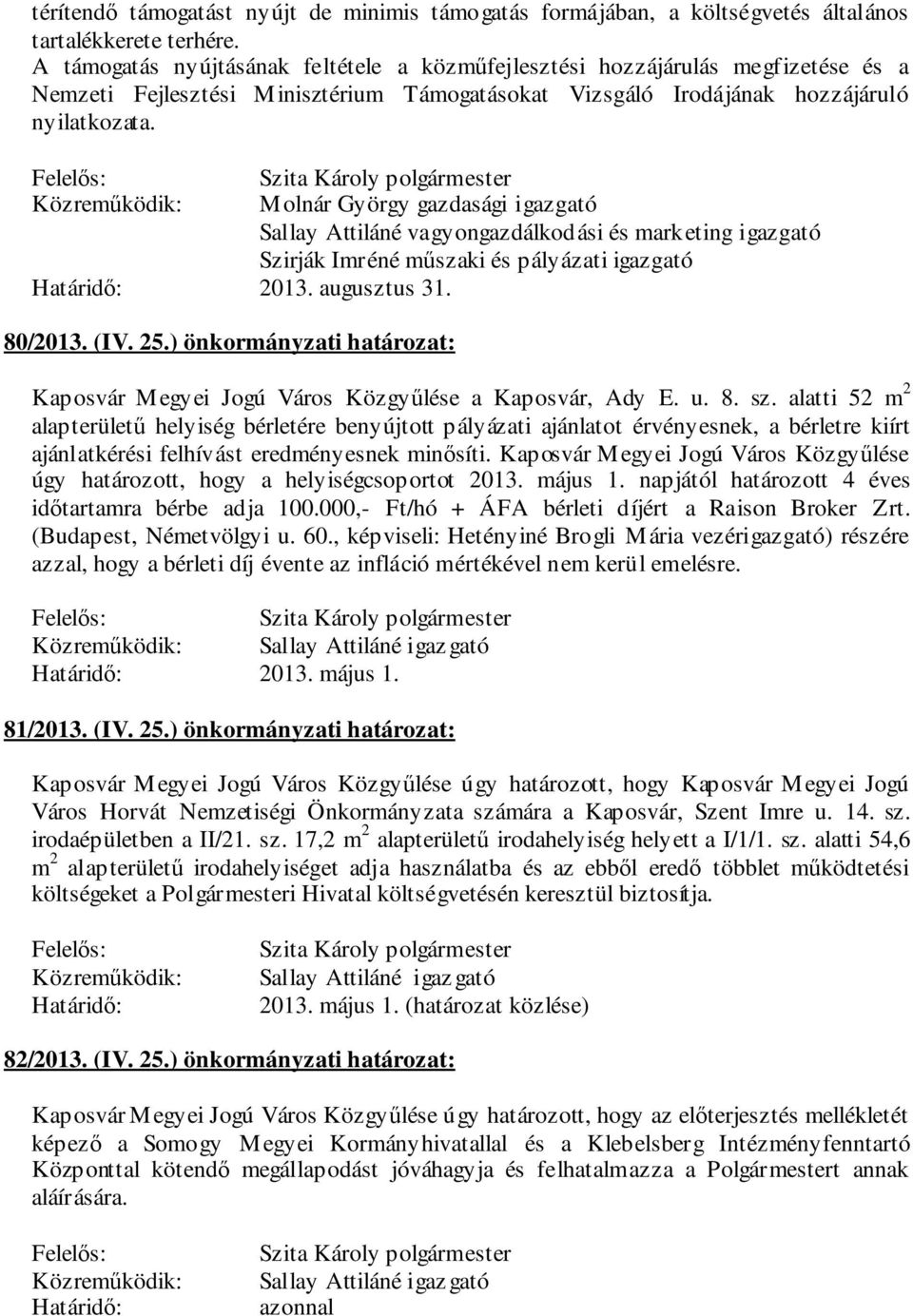 Molnár György gazdasági igazgató Sallay Attiláné vagyongazdálkodási és marketing igazgató Szirják Imréné műszaki és pályázati igazgató 2013. augusztus 31. 80/2013. (IV. 25.