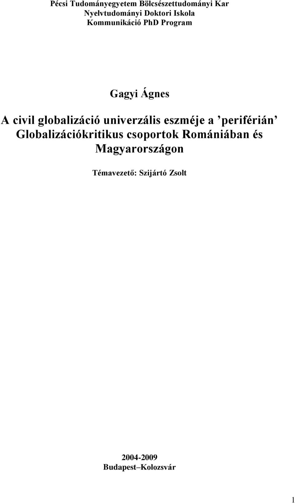 univerzális eszméje a periférián Globalizációkritikus csoportok