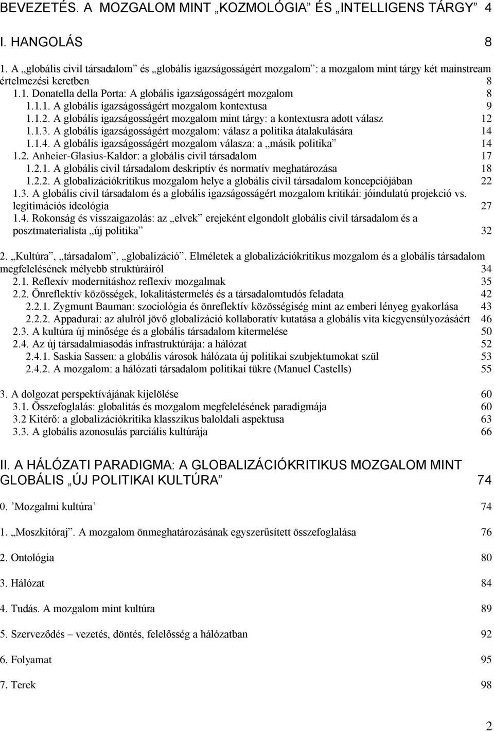 1.2. A globális igazságosságért mozgalom mint tárgy: a kontextusra adott válasz 12 1.1.3. A globális igazságosságért mozgalom: válasz a politika átalakulására 14 