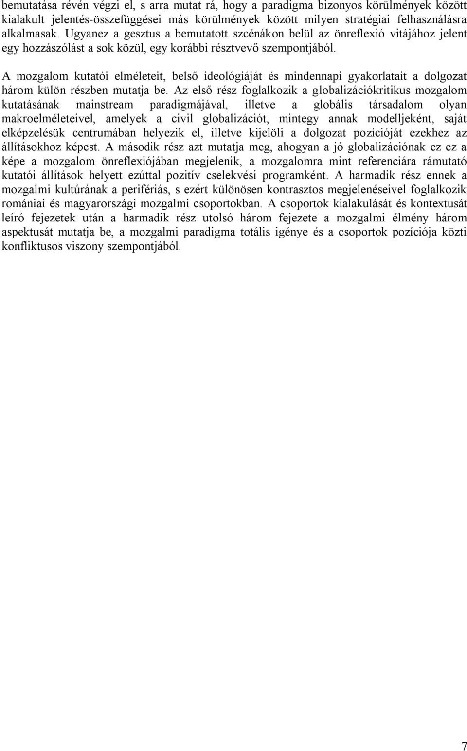 A mozgalom kutatói elméleteit, belső ideológiáját és mindennapi gyakorlatait a dolgozat három külön részben mutatja be.