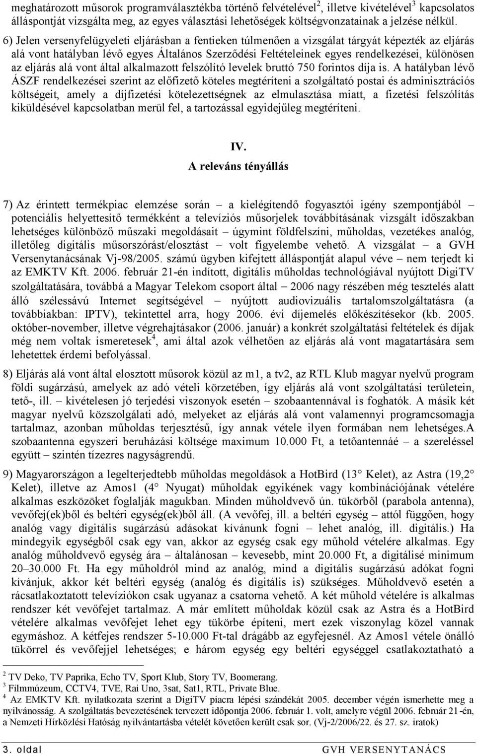 eljárás alá vont által alkalmazott felszólító levelek bruttó 750 forintos díja is.